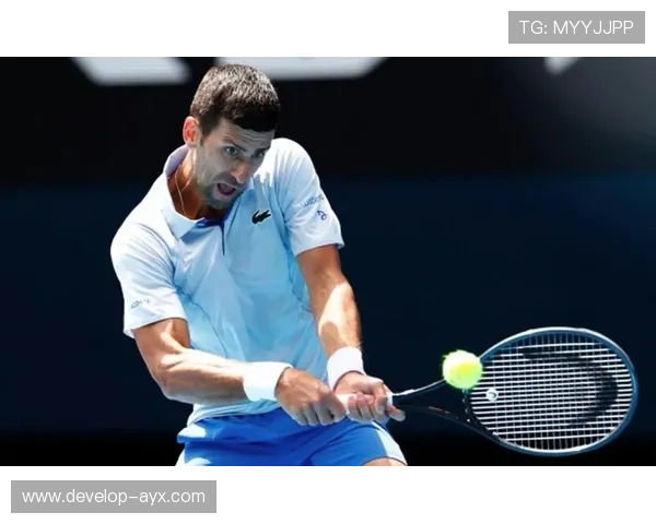 德约科维奇强势回归澳网赛场再掀冠军争夺热潮全球球迷期待巅峰对决